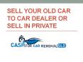 Sell Your Old Car To Car Dealer Or Sell In Private PowerPoint PPT Presentation