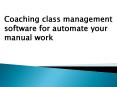 Automate your manual work by coaching class management software PowerPoint PPT Presentation