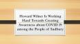 Howard Wilner Is Working Hard Towards Creating Awareness about COVID 19 among the People of Sudbury PowerPoint PPT Presentation