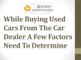 While Buying Used Cars From The Car Dealer A Few Factors Need To Determine