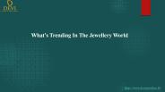 What’s trending in the jewellery world?
