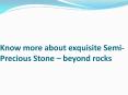 know more about exqusite semi precious stone PowerPoint PPT Presentation