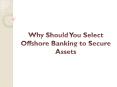 Why Should You Select Offshore Banking to Secure Assets PowerPoint PPT Presentation
