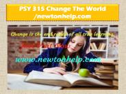 PSY 315 Change The World /newtonhelp.com