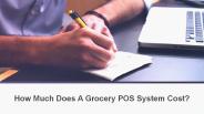 How Much Does A Grocery POS System Cost?