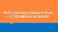 NEET Coaching Classes in Pune - IIT Deshmukh Academy, Kothrud PowerPoint PPT Presentation