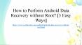 How to Perform Android Data Recovery without Root? [3 Easy Ways] PowerPoint PPT Presentation