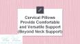 Cervical Pillows Provide Comfortable and Versatile Support (Beyond Neck Support)