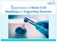 Importance of Stem Cell Banking for Expectant Parents PowerPoint PPT Presentation