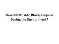 How PRIME AAC Blocks Helps in Saving the Environment? PowerPoint PPT Presentation