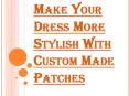 How can you Get Custom Made Patches Nowadays? PowerPoint PPT Presentation
