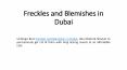 Freckles and Blemishes in Dubai PowerPoint PPT Presentation