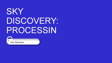 Sky Discovery UK Services - Processing presentation | free to download