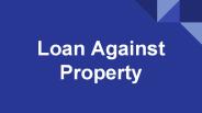 Know More About Loan Against Property