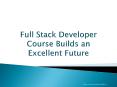 Full Stack Developer Course Builds an Excellent Future PowerPoint PPT Presentation