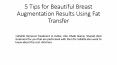 5 Tips for Beautiful Breast Augmentation Results Using Fat Transfer PowerPoint PPT Presentation