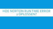 HOE NORTON RUN TIME ERROR 2 OPLOSSEN?