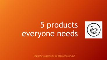5 products everyone needs