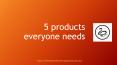 5 products everyone needs PowerPoint PPT Presentation