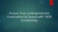 Pursue Your undergraduate  Graduation in Dubai with 100% Scholarship PowerPoint PPT Presentation
