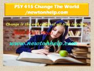 PSY 415 Change The World /newtonhelp.com