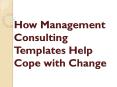 How Management Consulting Templates Help Cope with Change PowerPoint PPT Presentation