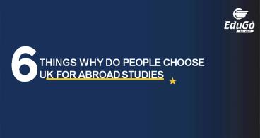 6 Things Why Do People Choose UK For Abroad Studies