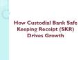 How Custodial Bank Safe Keeping Receipt (SKR) Drives Growth PowerPoint PPT Presentation