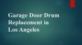 Garage Door Drum Replacement in Los Angeles PowerPoint PPT Presentation