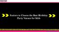 Factors to Choose the Best Birthday Party Venues for Kids PowerPoint PPT Presentation