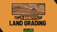 Top 5 Benefits Of Land Grading