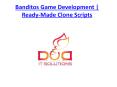 Banditos Game Development | Ready-Made Clone Scripts PowerPoint PPT Presentation