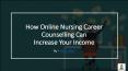 How Online Nursing Career Counselling Can Increase Your Income PowerPoint PPT Presentation