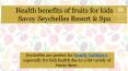 Health benefits of fruits for kids by Savoy Seychelles Resort & Spa PowerPoint PPT Presentation