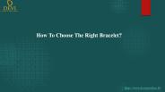 How To Choose The Right Bracelet?