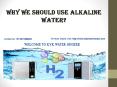 hat Why We Should Use Alkaline Water?