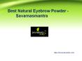 Best natural eyebrow powder  - savarnasmantra PowerPoint PPT Presentation