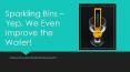 Sparkling Bins – Yep, We Even Improve the Water! PowerPoint PPT Presentation
