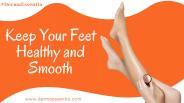 How to Keep Your Feet Healthy and Smooth