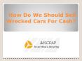 How Do We Should Sell Wrecked Cars For Cash PowerPoint PPT Presentation