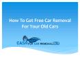 How To Get Free Car Removal For Your Old Cars? PowerPoint PPT Presentation