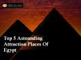 Top 5 Astounding Attraction Places Of Egypt PowerPoint PPT Presentation