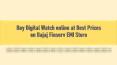 Buy Digital Watch online at Best Prices on Bajaj Finserv EMI Store