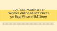 Buy Fossil Watches For Women online at Best Prices on Bajaj Finserv EMI Store