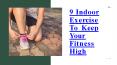 9 Indoor Exercise to keep your Fitness High PowerPoint PPT Presentation