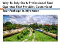 Why To Rely On A Professional Tour Operator That Provides Customized Tour Package In Myanmar PowerPoint PPT Presentation