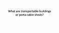 What are transportable buildings or porta cabin sheds? PowerPoint PPT Presentation