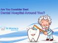 Are You Consider Best Dental Hospital Around You? PowerPoint PPT Presentation