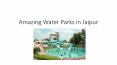 Amazing Water Parks in Jaipur PowerPoint PPT Presentation