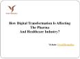How Digital Transformation Is Affecting The Pharma And Healthcare Industry? PowerPoint PPT Presentation
